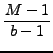 $\displaystyle {\frac{{Mâˆ’1}}{{bâˆ’1}}}$