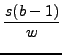 $\displaystyle {\frac{{s(bâˆ’1)}}{{w}}}$