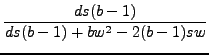 $\displaystyle {\frac{{ds(bâˆ’1)}}{{ds(bâˆ’1)+bw^{2}âˆ’2(bâˆ’1)sw}}}$