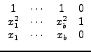 $\displaystyle \begin{array}{cccc} 1 & \cdots & 1 & 0\\ x_{1}^{2} & \cdots & x_{b}^{2} & 1\\ x_{1} & \cdots & x_{b} & 0\end{array}$