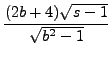 $\displaystyle {\frac{{(2b+4)\sqrt{sâˆ’1}}}{{\sqrt{b^{2}âˆ’1}}}}$