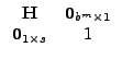 $\displaystyle \begin{array}{cc} \vec{H} & \vec{0}_{b^{m}\times1}\\ \vec{0}_{1\times s} & 1\end{array}$