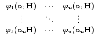 $\displaystyle \begin{array}{ccc} \varphi_{1}(\alpha_{1}\vec{H}) & \cdots & \varâ€¦ â€¦phi_{1}(\alpha_{u}\vec{H}) & \cdots & \varphi_{u}(\alpha_{u}\vec{H})\end{array}$