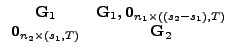 $\displaystyle \begin{array}{cc} \vec{G}_{1} & \vec{G}_{1},\vec{0}_{n_{1}\times((s_{2}-s_{1}),T)}\\ \vec{0}_{n_{2}\times(s_{1},T)} & \vec{G}_{2}\end{array}$