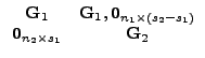 $\displaystyle \begin{array}{cc} \vec{G}_{1} & \vec{G}_{1},\vec{0}_{n_{1}\times(s_{2}-s_{1})}\\ \vec{0}_{n_{2}\times s_{1}} & \vec{G}_{2}\end{array}$