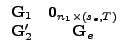 $\displaystyle \begin{array}{cc} \vec{G}_{1} & \vec{0}_{n_{1}\times(s_{e},T)}\\ \vec{G}_{2}Ê¹ & \vec{G}_{e}\end{array}$