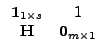 $\displaystyle \begin{array}{cc} \vec{1}_{1\times s} & 1\\ \vec{H} & \vec{0}_{m\times1}\end{array}$