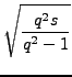 $\displaystyle \sqrt{{\frac{q^{2}s}{q^{2}âˆ’1}}}$