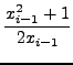 $\displaystyle {\frac{{x_{iâˆ’1}^{2}+1}}{{2x_{iâˆ’1}}}}$
