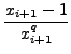 $\displaystyle {\frac{{x_{i+1}âˆ’1}}{{x_{i+1}^{q}}}}$