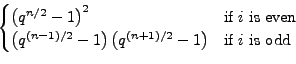 \begin{displaymath}\begin{cases}\left(q^{n/2}âˆ’1\right)^{2} & \textrm{if $i$\ iâ€¦ â€¦\left(q^{(n+1)/2}âˆ’1\right) & \textrm{if $i$\ is odd}\end{cases}\end{displaymath}