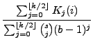 $\displaystyle {\frac{{\sum_{j=0}^{\left\lfloor k/2\right\rfloor }K_{j}(i)}}{{\sum_{j=0}^{\left\lfloor k/2\right\rfloor }\binom{s}{j}(bâˆ’1)^{j}}}}$